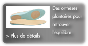 Des orthèses plantaires pour retrouver l'équilibre et la santé - plus de détails